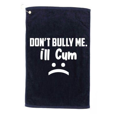 Don't Bully Me I'll Cum Funny Golf Towel