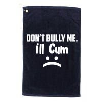 Don't Bully Me I'll Cum Funny Golf Towel
