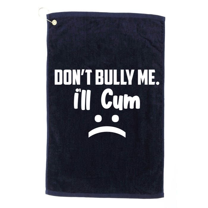 Don't Bully Me I'll Cum Funny Golf Towel