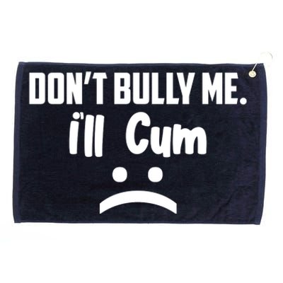 Don't Bully Me I'll Cum Funny Grommeted Golf Towel