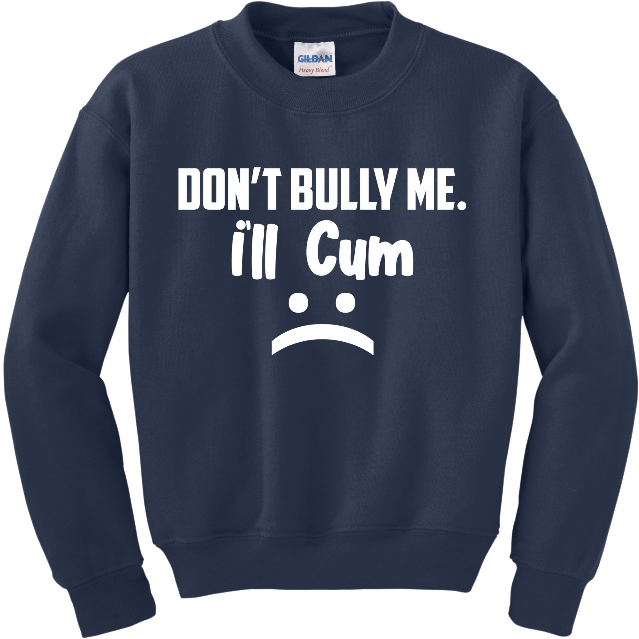 Don't Bully Me I'll Cum Funny Kids Sweatshirt