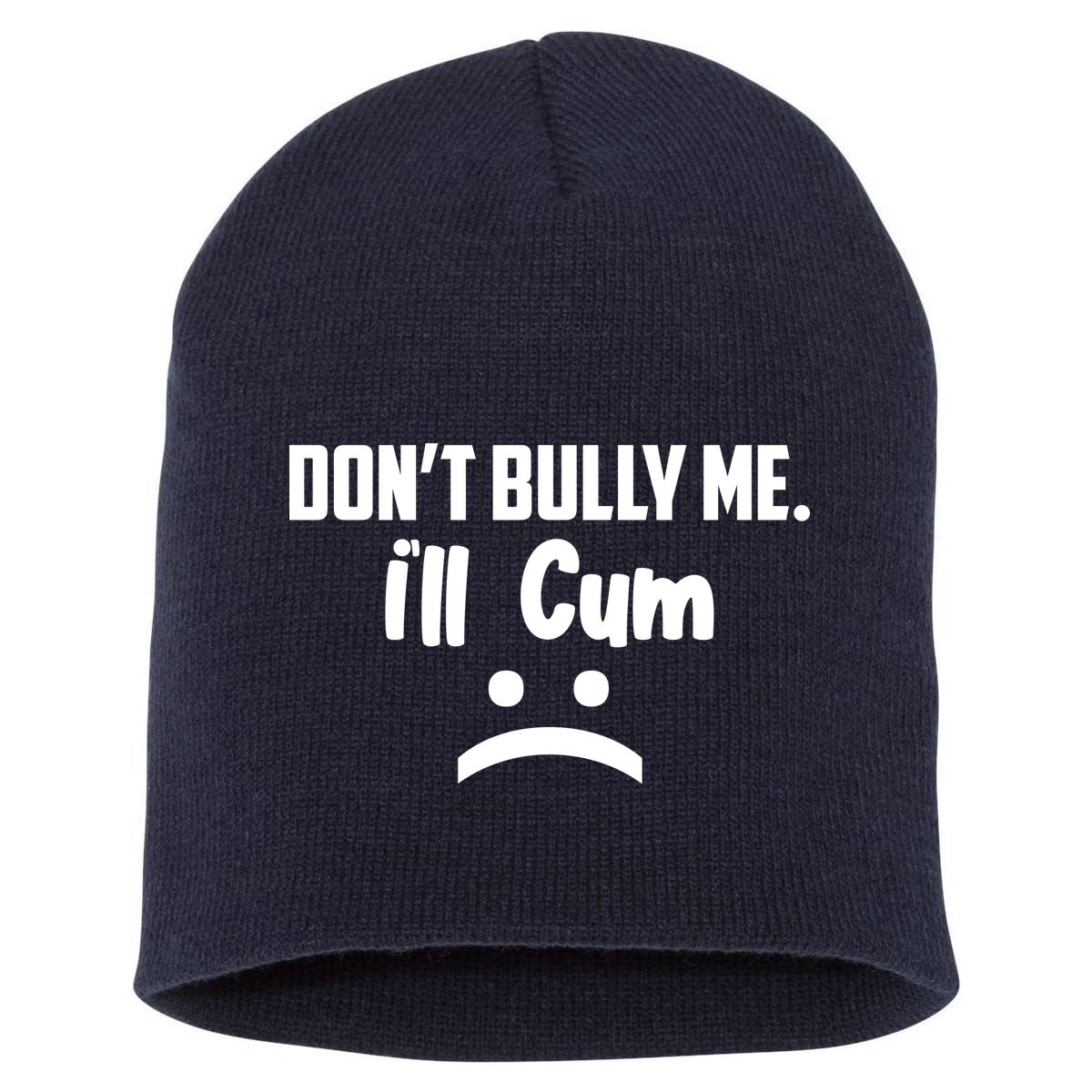 Don't Bully Me I'll Cum Funny Short Acrylic Beanie