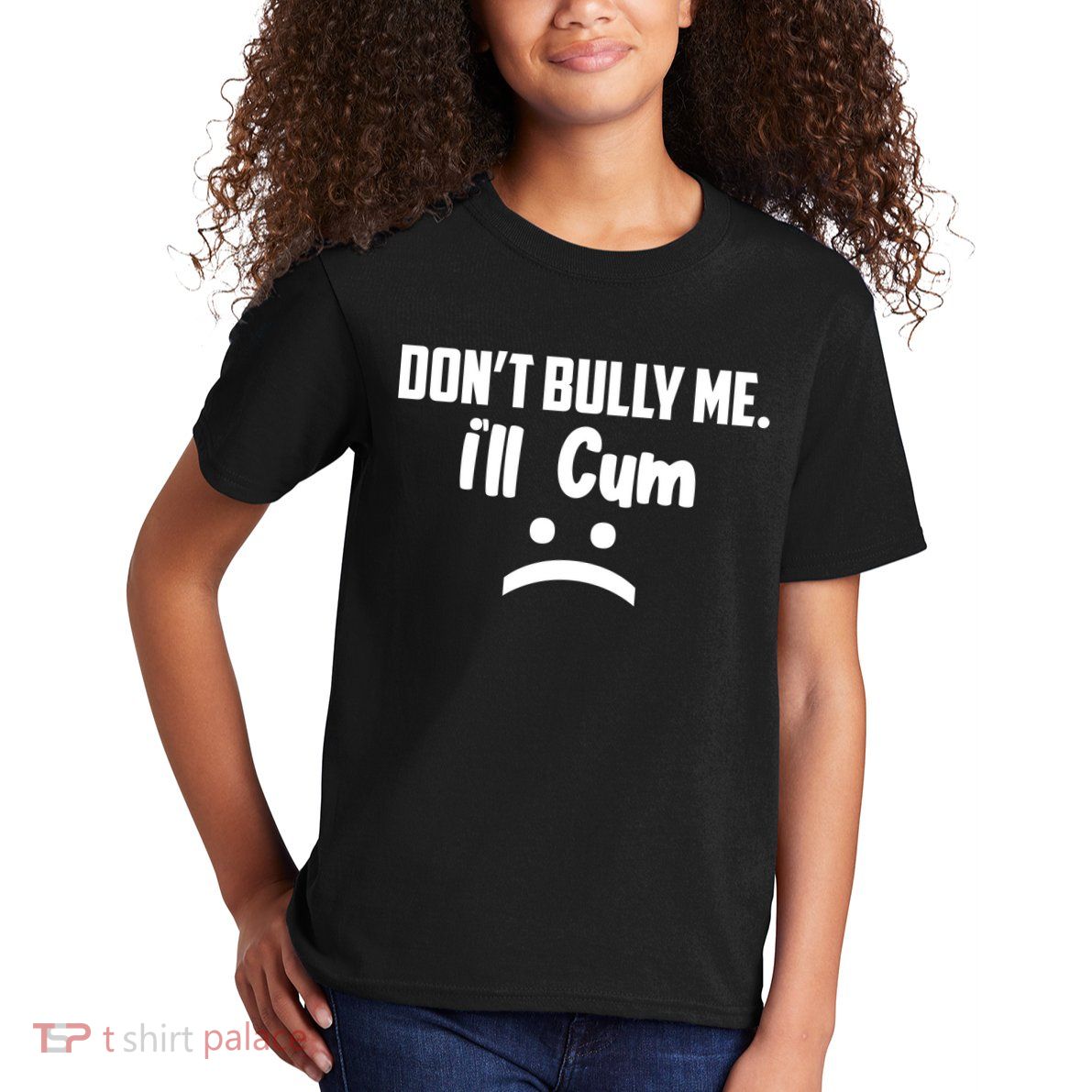 Don't Bully Me I'll Cum Funny Kids T-Shirt