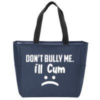 Don't Bully Me I'll Cum Funny Zip Tote Bag