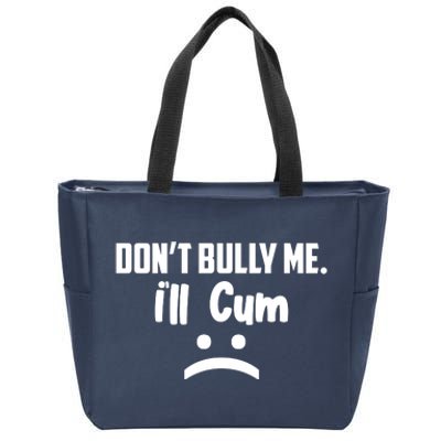 Don't Bully Me I'll Cum Funny Zip Tote Bag