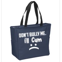 Don't Bully Me I'll Cum Funny Zip Tote Bag