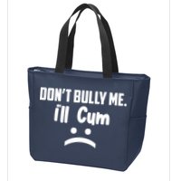Don't Bully Me I'll Cum Funny Zip Tote Bag