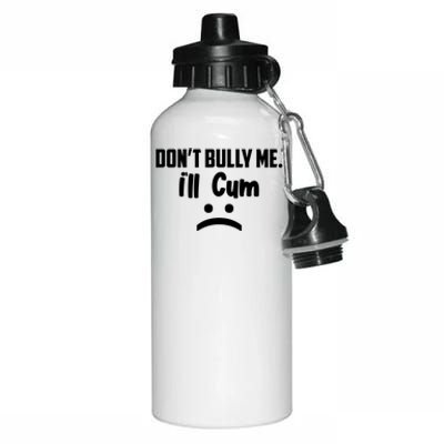 Don't Bully Me I'll Cum Funny Aluminum Water Bottle