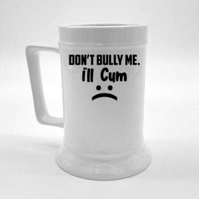 Don't Bully Me I'll Cum Funny Beer Stein