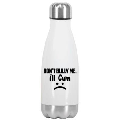 Don't Bully Me I'll Cum Funny Stainless Steel Insulated Water Bottle