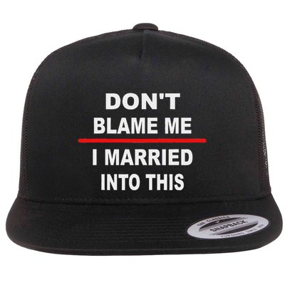 DonT Blame Me I Married Into This Flat Bill Trucker Hat