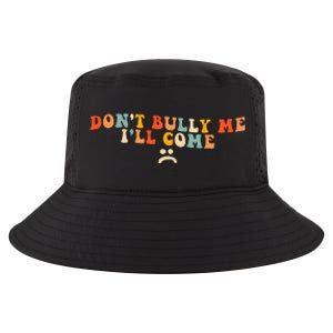 DonT Bully Me ILl Come Cool Comfort Performance Bucket Hat