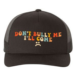 DonT Bully Me ILl Come Yupoong Adult 5-Panel Trucker Hat