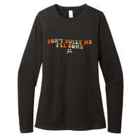 DonT Bully Me ILl Come Womens CVC Long Sleeve Shirt