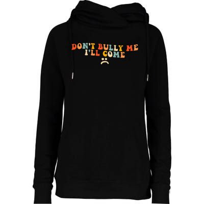 DonT Bully Me ILl Come Womens Funnel Neck Pullover Hood