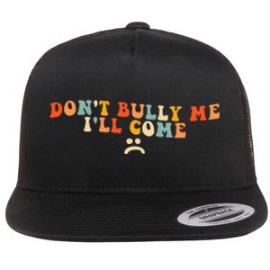 DonT Bully Me ILl Come Flat Bill Trucker Hat