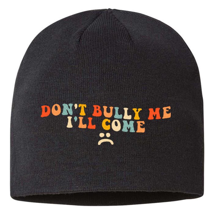 DonT Bully Me ILl Come Sustainable Beanie