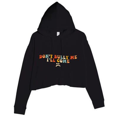 DonT Bully Me ILl Come Crop Fleece Hoodie