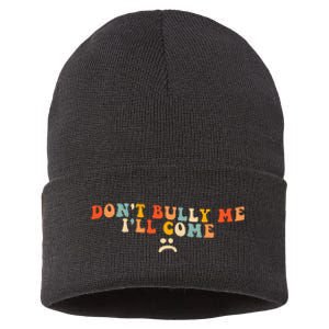 DonT Bully Me ILl Come Sustainable Knit Beanie