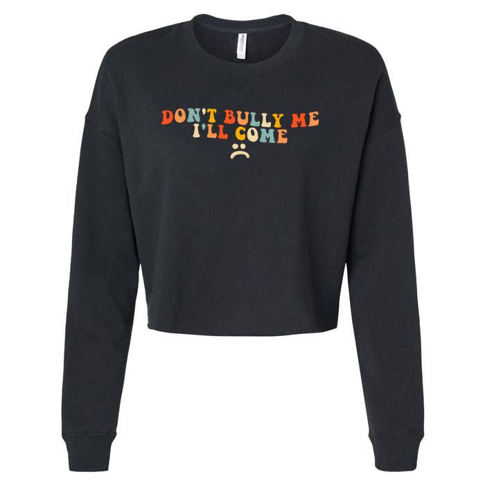 DonT Bully Me ILl Come Cropped Pullover Crew