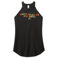 DonT Bully Me ILl Come Women's Perfect Tri Rocker Tank