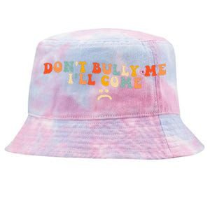 DonT Bully Me ILl Come Tie-Dyed Bucket Hat