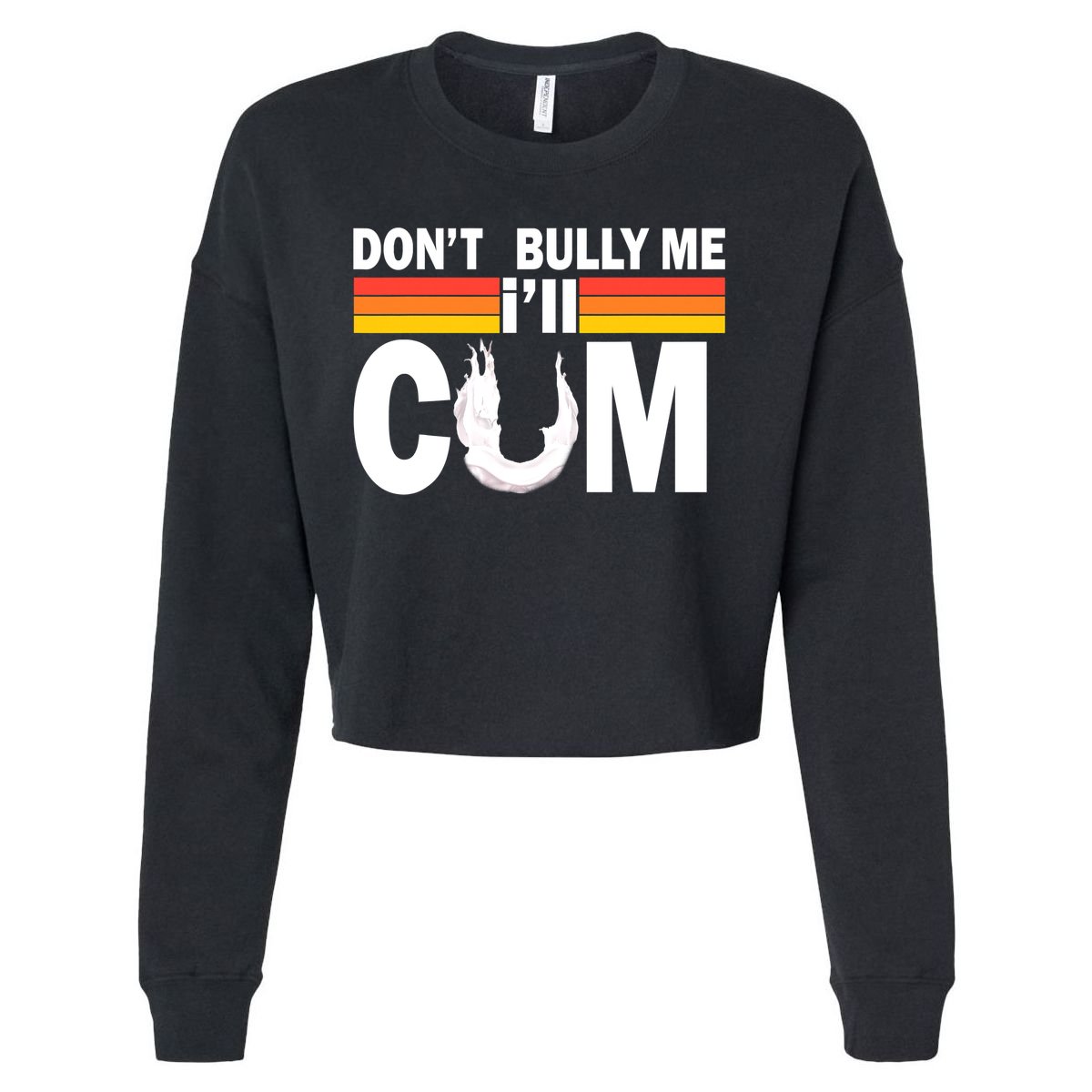 Don't Bully Me I'll Come Cropped Pullover Crew