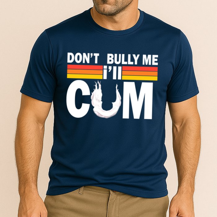Don't Bully Me I'll Come Performance Shirt