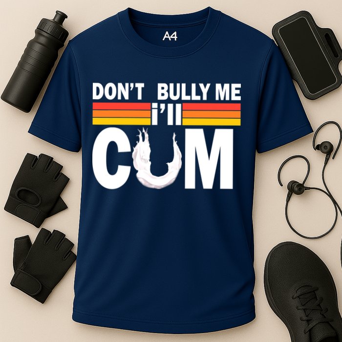 Don't Bully Me I'll Come Performance Shirt
