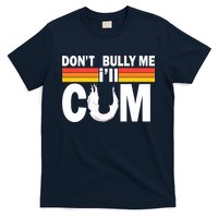 Don't Bully Me I'll Come T-Shirt