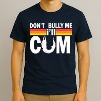 Don't Bully Me I'll Come T-Shirt