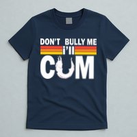 Don't Bully Me I'll Come T-Shirt