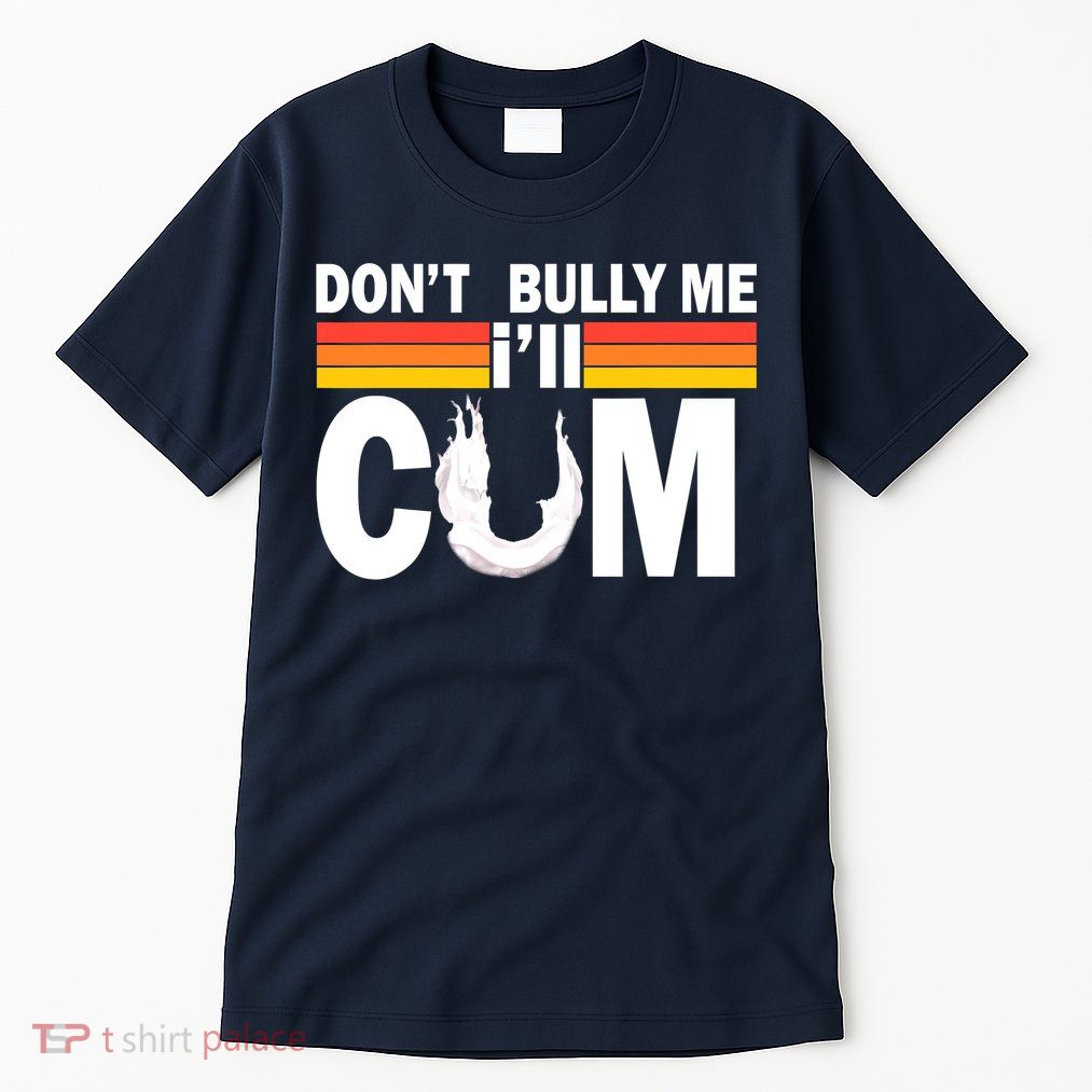 Don't Bully Me I'll Come Tall T-Shirt