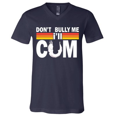 Don't Bully Me I'll Come V-Neck T-Shirt