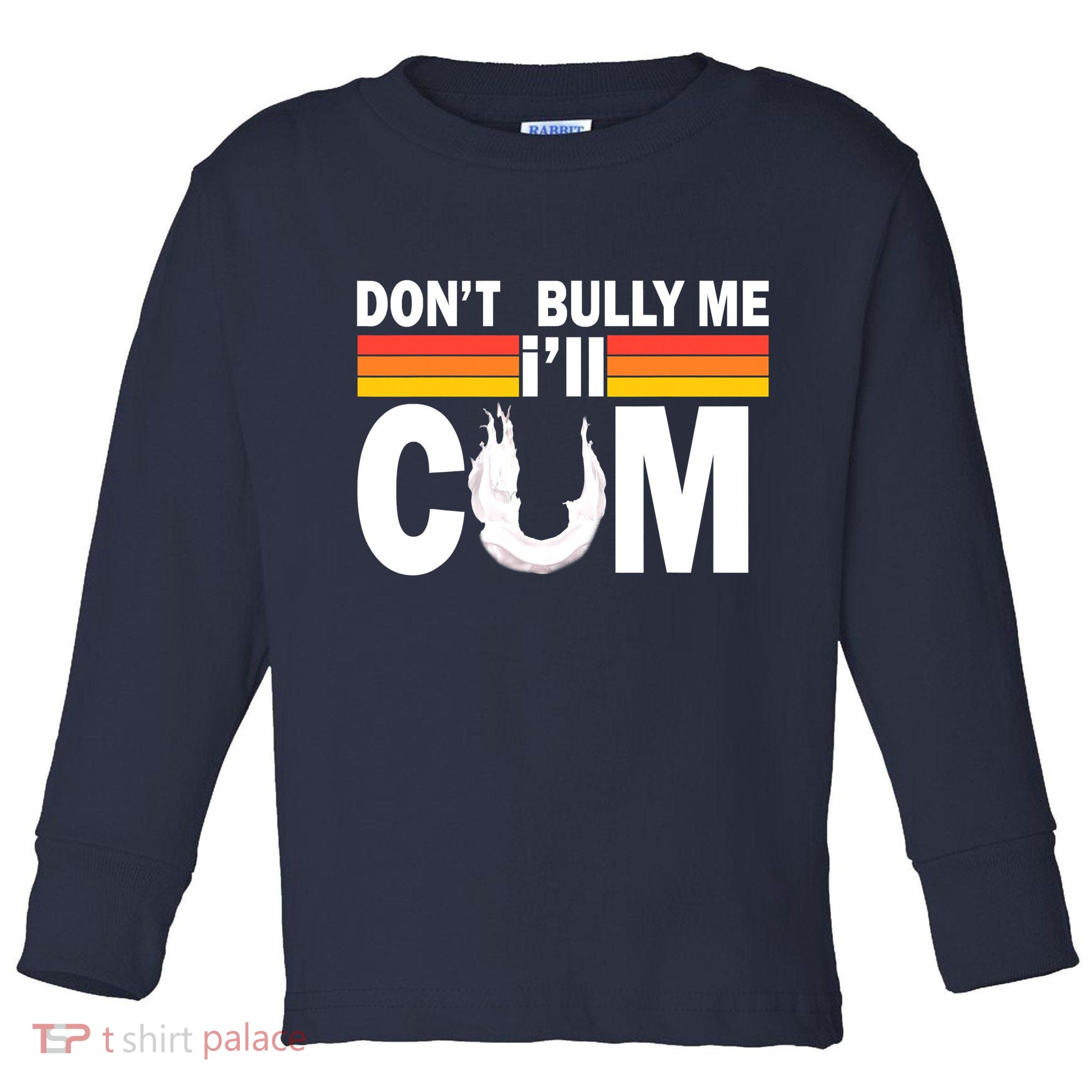 Don't Bully Me I'll Come Toddler Long Sleeve Shirt