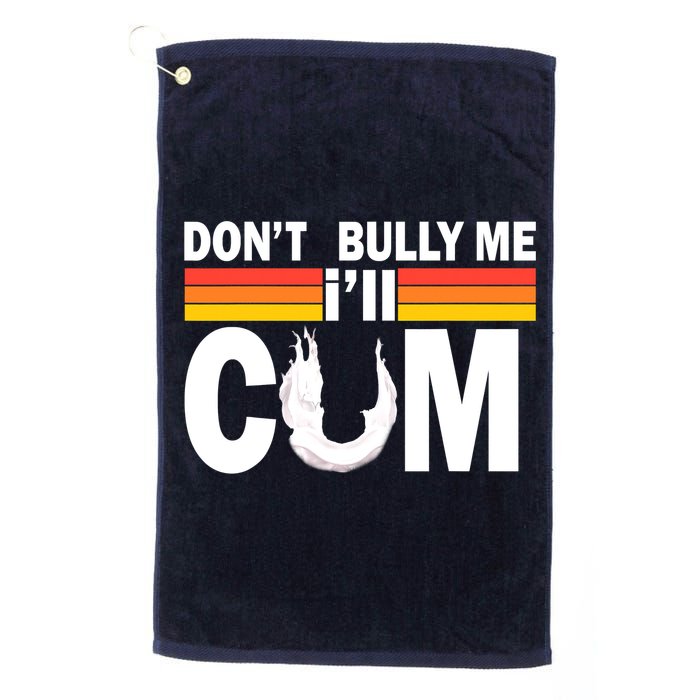 Don't Bully Me I'll Come Golf Towel