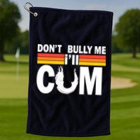 Don't Bully Me I'll Come Golf Towel