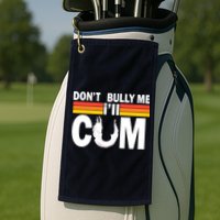 Don't Bully Me I'll Come Golf Towel