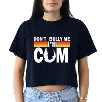 Don't Bully Me I'll Come Crop Top