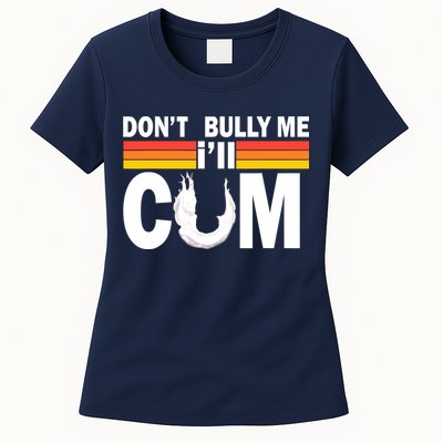 Don't Bully Me I'll Come Womens T-Shirt