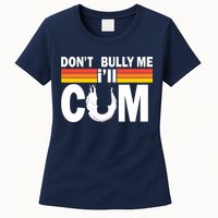 Don't Bully Me I'll Come Womens T-Shirt