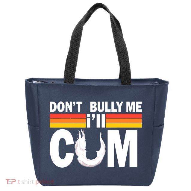 Don't Bully Me I'll Come Zip Tote Bag