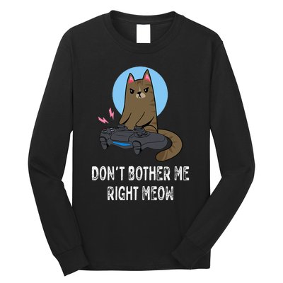 Don't Bother Me Right Meow  Funny Video Gamer & Cat Lover Long Sleeve Shirt