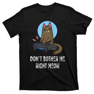 Don't Bother Me Right Meow  Funny Video Gamer & Cat Lover T-Shirt