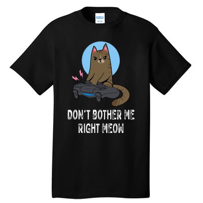 Don't Bother Me Right Meow  Funny Video Gamer & Cat Lover Tall T-Shirt