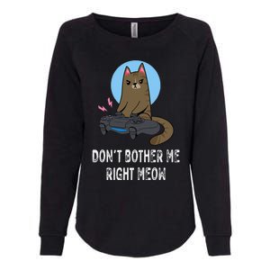 Don't Bother Me Right Meow  Funny Video Gamer & Cat Lover Womens California Wash Sweatshirt