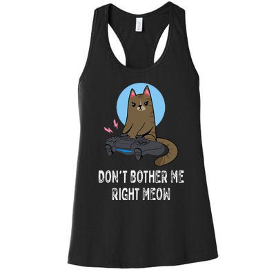 Don't Bother Me Right Meow  Funny Video Gamer & Cat Lover Women's Racerback Tank