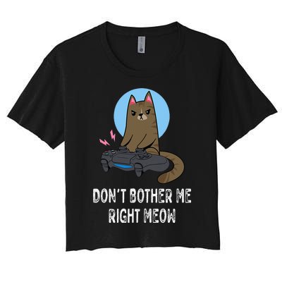 Don't Bother Me Right Meow  Funny Video Gamer & Cat Lover Women's Crop Top Tee