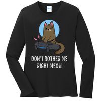 Don't Bother Me Right Meow  Funny Video Gamer & Cat Lover Ladies Long Sleeve Shirt