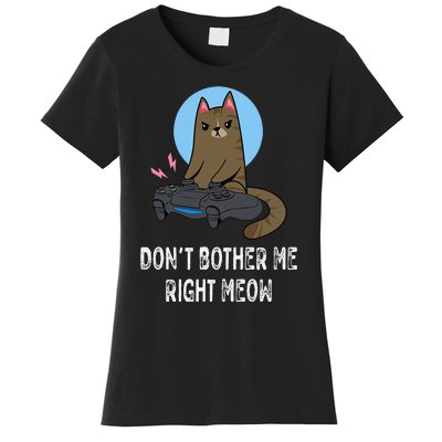 Don't Bother Me Right Meow  Funny Video Gamer & Cat Lover Women's T-Shirt